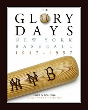 The Glory Days: New York Baseball 1947-1957 by Museum of the City of New York (NY-USA)
