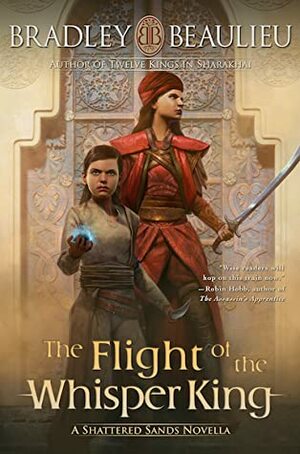The Flight of the Whisper King by Bradley P. Beaulieu