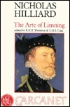 The Arte of Limning: A More Compendious Discourse Concerning Ye Art of Liming by Edward Norgate, R.K.R. Thornton, T.G.S. Cain, Nicholas Hilliard
