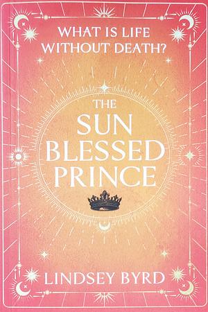 The Sun Blessed Prince by Lindsey Byrd