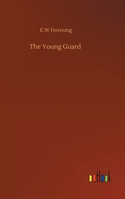 The Young Guard by E. W. Hornung