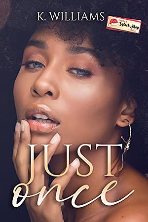 Just Once: An All or Nothing Novella by K. Williams