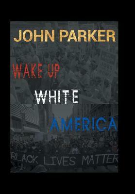 Wake Up, White America by John Parker