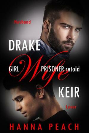 Drake / Keir: Girl Wife Prisoner retold by Hanna Peach
