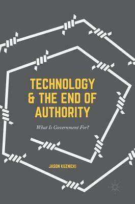 Technology and the End of Authority: What Is Government For? by Jason Kuznicki