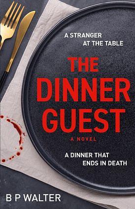 The Dinner Guest by B P Walter
