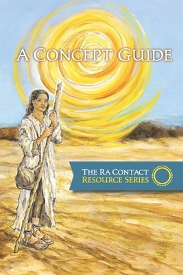 The Ra Contact Resource Series - A Concept Guide by Gary L. Bean