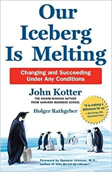 Our Iceberg is Melting: Changing and Succeeding Under Any Circumstances: Changing and Succeeding Under Any Conditions by Holger Rathgeber, John P. Kotter