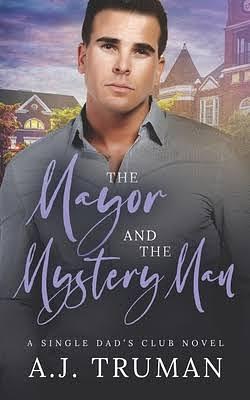 The Mayor and the Mystery Man: An MM Fake Relationship, Friends to Lovers Romance by A.J. Truman