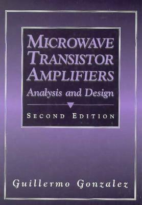Microwave Transistor Amplifiers: Analysis and Design by Guillermo Gonzalez
