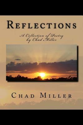 Reflections: A Collection Of Poetry By Chad Miller by Chad Miller