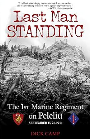 Last Man Standing: The 1st Marine Regiment on Peleliu, September 15-21, 1944 by R.D. Camp