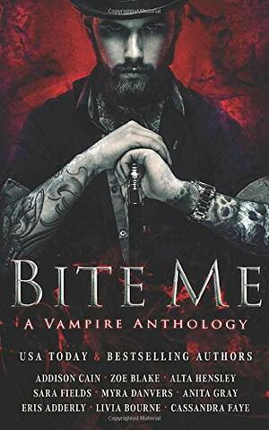 Bite Me: A Vampire Anthology by Livia Bourne, Sara Fields, Anita Gray, Alta Hensley, Zoe Blake, Eris Adderly, Cassandra Faye, Addison Cain, Myra Danvers