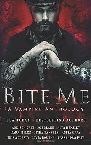 Bite Me: A Vampire Anthology by Livia Bourne, Eris Adderly, Zoe Blake, Cassandra Faye, Sara Fields, Addison Cain, Myra Danvers, Anita Gray, Alta Hensley