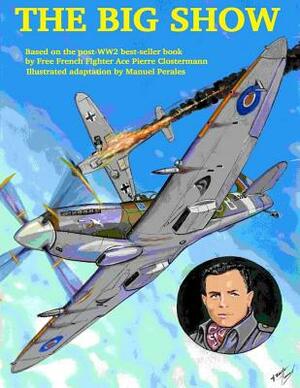 The Big Show Volume I: The story of a Free French R.A.F fighter pilot during WWII by Manuel Perales