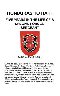 Honduras to Haiti: Five Years in the Life of a Special Forces Sergeant by Ronald W. Johnson