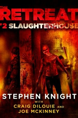Slaughterhouse by Craig DiLouie, Joe McKinney, Stephen Knight