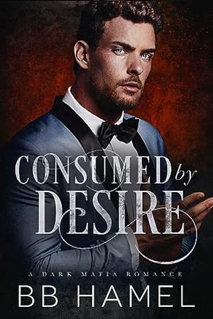 Consumed by Desire by B.B. Hamel