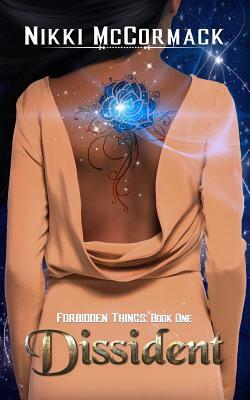 Dissident: Forbidden Things: Book One by Nikki McCormack