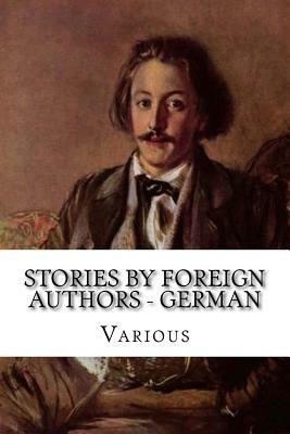 Stories by Foreign Authors - German by Adelbert Von Chamisso, Wilhelm Hauff, Heinrich Zschokke