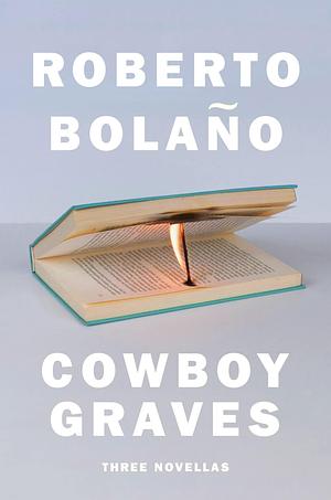 COWBOY GRAVES: THREE NOVELLAS by Natasha Wimmer, Roberto Bolaño