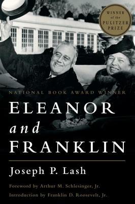 Eleanor and Franklin: The Story of Their Relationship, Based on Eleanor Roosevelt's Private Papers by Joseph P. Lash
