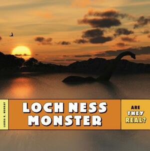 Are They Real?: Loch Ness Monster by Laura K. Murray