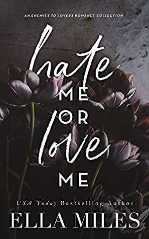 Hate Me or Love Me: An Enemies to Lovers Romance Collection by Ella Miles