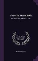 The Girls' Home Book: Or, How To Play And How To Work by Laura Valentine