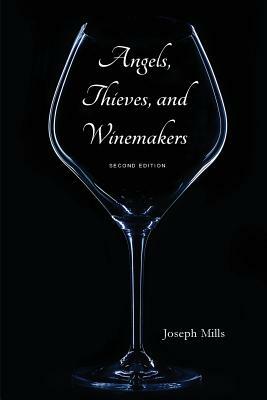 Angels, Thieves, and Winemakers (Second Edition) by Joseph Mills