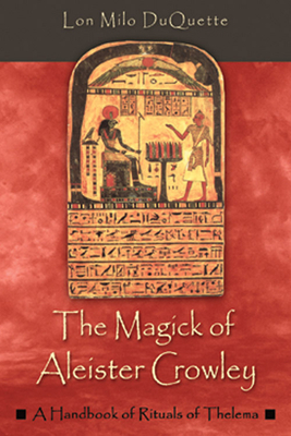 The Magick of Aleister Crowley: A Handbook of the Rituals of Thelema by Lon Milo DuQuette