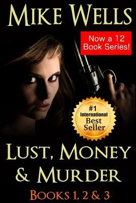 Lust, Money & Murder - Books 1, 2 & 3: A Female Secret Service Agent Takes on an International Criminal by Mike Wells