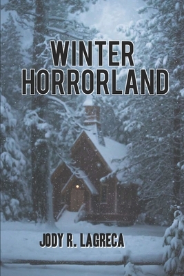 WINTER HORRORLAND by Jody R. LaGreca