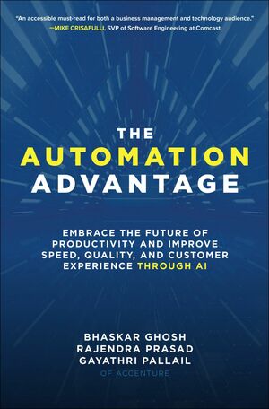 The Automation Advantage: Embrace the Future of Productivity and Improve Speed, Quality, and Customer Experience Through AI by Rajendra Prasad, Bhaskar Ghosh, Gayathri Pallail