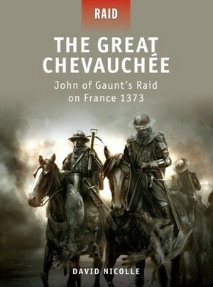 The Great Chevauchee - John of Gaunt's Raid on France 1373 by Peter Dennis, David Nicolle