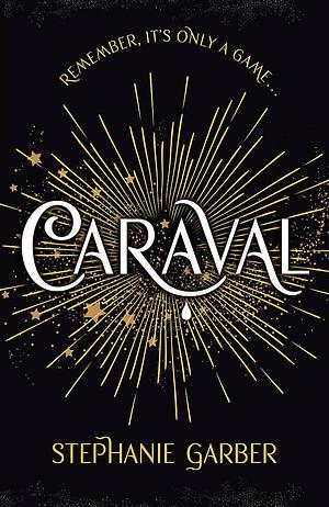 Caraval: the mesmerising Sunday Times bestseller: the mesmerising and magical fantasy from the author of Once Upon a Broken Heart by Stephanie Garber