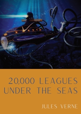 20,000 Leagues Under the Seas: A classic science fiction adventure novel by French writer Jules Verne. by Jules Verne