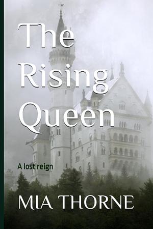 The Rising Queen  by Mia Thorne