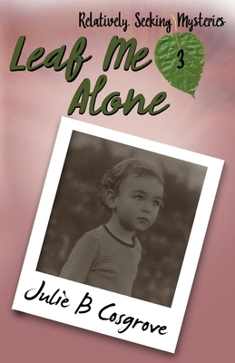 Leaf Me Alone by Julie B. Cosgrove