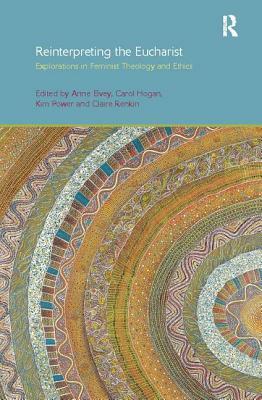 Reinterpreting the Eucharist: Explorations in Feminist Theology and Ethics by 