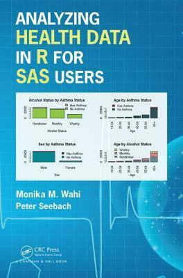 Analyzing Health Data in R for SAS Users by Monika Maya Wahi, Peter Seebach