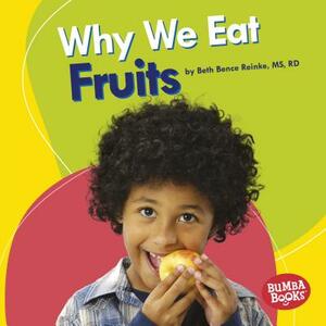 Why We Eat Fruits by Beth Bence Reinke