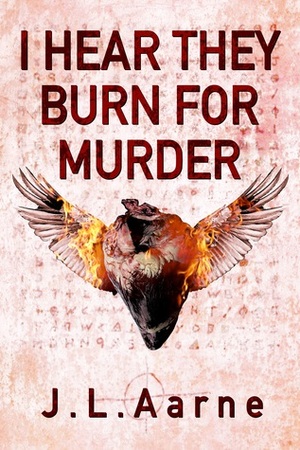 I Hear They Burn for Murder by J.L. Aarne