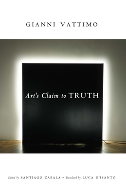 Art's Claim to Truth by Gianni Vattimo