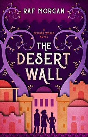 The Desert Wall (The Divided World, #1) by Raf Morgan