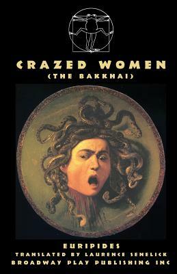 Crazed Women (the Bakkai) by Euripides
