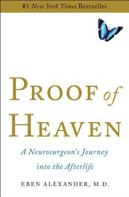Proof of Heaven: A Neurosurgeon's Journey Into the Afterlife by Eben Alexander