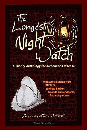 The Longest Night Watch: A Charity Anthology for Alzheimer's Disease by Lacey D. Sutton, Lacey D. Sutton, R.R. Virdi, Andrew Barber