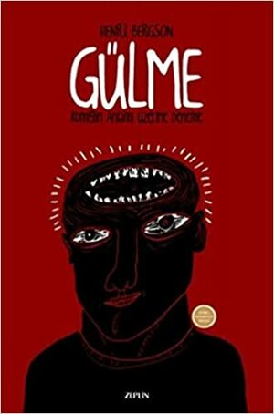 Gülme - Komiğin Anlamı Üzerine Deneme by Henri Bergson