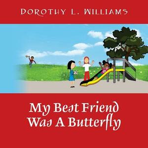 My Best Friend Was A Butterfly by Dorothy L. Williams